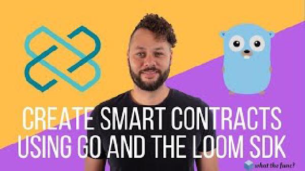 Create Smart Contracts Using Go And The Loom Network SDK